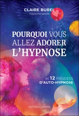 Pourquoi vous allez adorer l'hypnose et 12 process d'auto-hypnose - Claire Burel