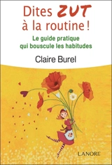 Dites zut à la routine ! : le guide pratique qui bouscule les habitudes - Claire Burel