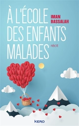 A l'école des enfants malades : récit - Iman Bassalah
