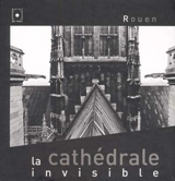 Rouen la cathédrale invisible - Benoît Eliot