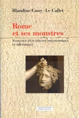 Rome et ses monstres. Vol. 1. Naissance d'un concept philosophique et rhétorique - Blandine Le Callet
