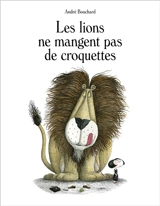 Les lions ne mangent pas de croquettes - André Bouchard