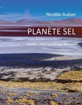 Planète sel : histoire, culture et paysages féériques - Nicolas Auban