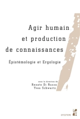 Agir humain et production de connaissances : épistémologie et ergologie - Renato Di Ruzza