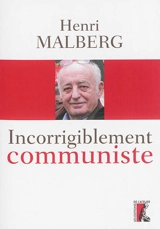 Incorrigiblement communiste : entretien avec Céline Landreau, Antonin Vabre - Henri Malberg