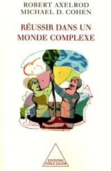 Réussir dans un monde complexe - Robert M. Axelrod