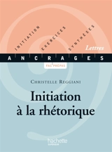 Initiation à la rhétorique - Christelle Reggiani