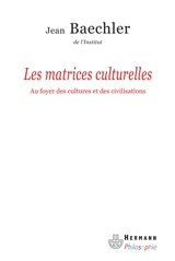 Les matrices culturelles : au foyer des cultures et des civilisations - Jean Baechler