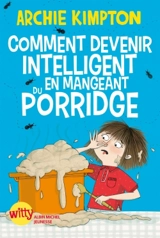 Comment devenir intelligent en mangeant du porridge - Archie Kimpton