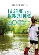 La Seine et ses inondations : 40 questions pour comprendre les risques et les enjeux - Bernard Corbel