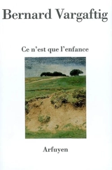 Ce n'est que l'enfance - Bernard Vargaftig