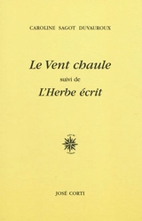 Le vent chaule. L'herbe écrit - Caroline Sagot Duvauroux
