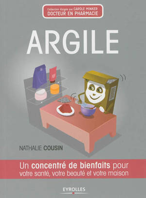 Argile : un concentré de bienfaits pour votre santé, votre beauté et votre maison - Nathalie Cousin