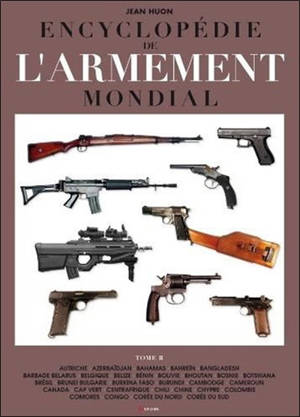 Encyclopédie de l'armement mondial : armes à feu d'infanterie de petit calibre de 1870 à nos jours. Vol. 2 - Jean Huon