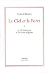 Le ciel et la forêt. Vol. 2. Le christianisme et les autres religions - Pierre de Lauzun