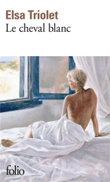 Le cheval blanc - Elsa Triolet