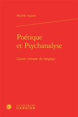Poétique et psychanalyse : l'autre versant du langage - Michèle Aquien