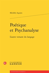 Poétique et psychanalyse : l'autre versant du langage - Michèle Aquien