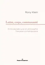 Lettre, corps, communauté : entre pensée juive et philosophie française contemporaine - Rony Klein