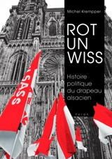 Rot un wiss : histoire politique du drapeau alsacien - Michel Krempper