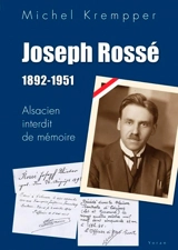 Joseph Rossé, 1892-1951 : Alsacien interdit de mémoire - Michel Krempper