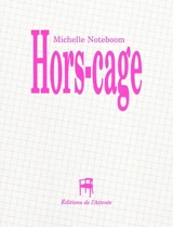 Hors-cage - Michelle Noteboom