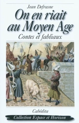 On en riait au Moyen Age : contes et fabliaux - Jean Defrasne