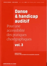 Pour une accessibilité des pratiques chorégraphiques. Vol. 3. Danse & handicap auditif - André Fertier