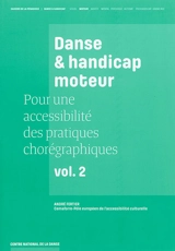 Pour une accessibilité des pratiques chorégraphiques. Vol. 2. Danse & handicap moteur - André Fertier