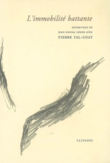 L'immobilité battante : entretiens de Jean-Pascal Léger avec Pierre Tal-Coat - Tal Coat