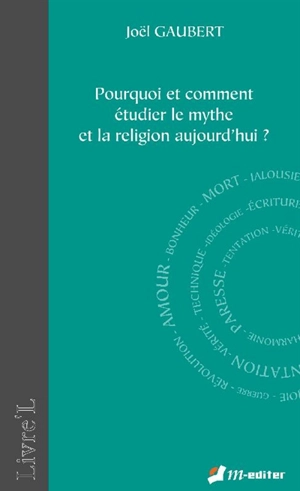 Pourquoi et comment étudier le mythe et la religion aujourd'hui ? - Joël Gaubert