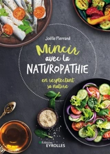 Mincir avec la naturopathie : en respectant sa nature - Joëlle Pierrard