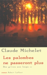 Des grives aux loups. Vol. 2. Les palombes ne passeront plus - Claude Michelet