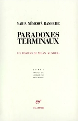 Paradoxes terminaux : les romans de Milan Kundera - Maria Nemcova Banerjee