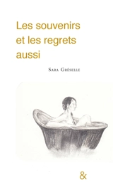 Les souvenirs et les regrets aussi - Sara Gréselle