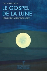 Le gospel de la Lune : un guide astrologique - Cal Garrison