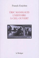 Eric Manigaud : l'histoire à ciel ouvert - Franck Enjolras