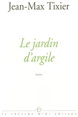 Le jardin d'argile - Jean-Max Tixier