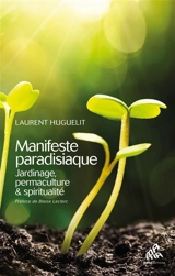 Manifeste paradisiaque : jardinage, permaculture & spiritualité - Laurent Huguelit