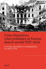 Crises financières, crises politiques en Europe dans le second XIXe siècle : la Caisse des dépôts et consignations de 1848 à 1918