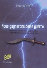 Nous gagnerons cette guerre ! : analyse des causes, moyens et modalités dans l'affrontement possible avec l'islam - Henri Roure