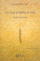 Un four à brûler le réel. Vol. 2. Poètes du monde - Charles Dobzynski