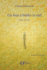 Un four à brûler le réel. Vol. 1. Poètes de France - Charles Dobzynski