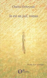 Je est un Juif, roman - Charles Dobzynski