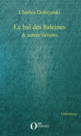 Le bal des baleines : & autres fictions - Charles Dobzynski