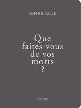 Que faites-vous de vos morts ? - Sophie Calle