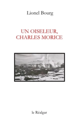 Un oiseleur, Charles Morice : récit - Lionel Bourg