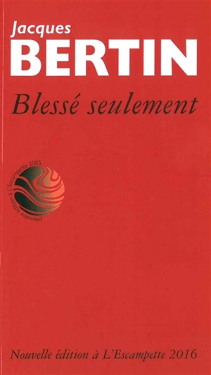 Blessé seulement : poèmes - Jacques Bertin