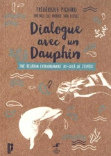 Dialogue avec un dauphin : une relation extraordinaire au-delà de l'espèce - Frédérique Pichard