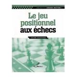 Le jeu positionnel aux échecs - Jacob Aagaard